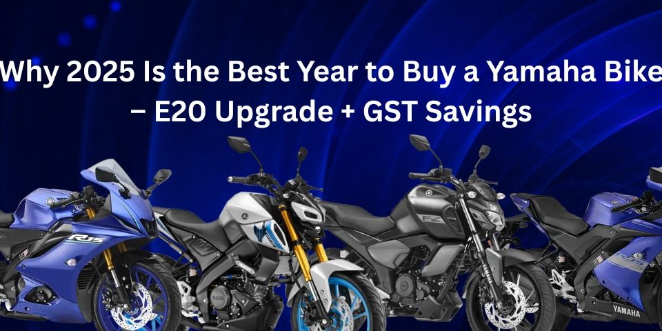 Why 2025 Is the Best Year to Buy a Yamaha Bike – E20 Upgrade + GST Savings