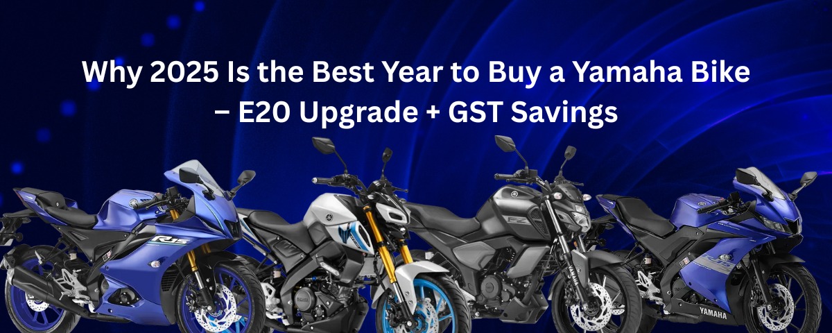 Why 2025 Is the Best Year to Buy a Yamaha Bike – E20 Upgrade + GST Savings