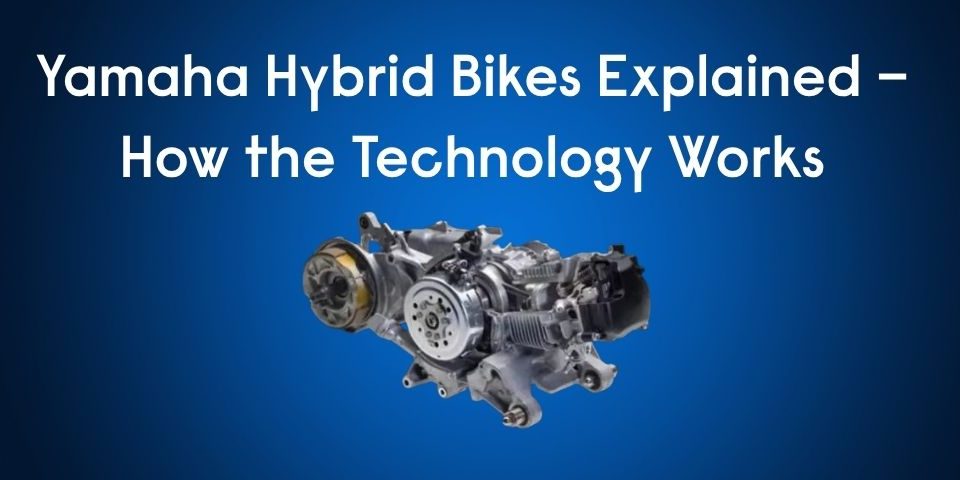 Yamaha Hybrid Technology How It Improves Mileage & Performance