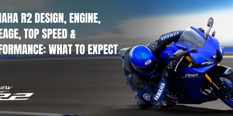 Yamaha R2: Design, Mileage, Top Speed & Performance Guide